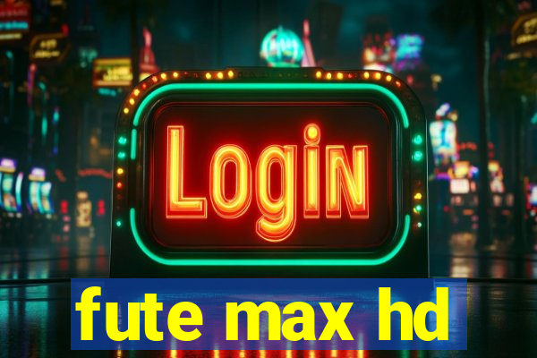 fute max hd